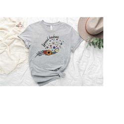 kindness shirt, inspirational shirt, kind shirt, be kind shirt, flower shirt, spread kindness shirt, motivational shirt,