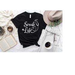 scrub life stethoscope shirt, scrub t-shirt, nurse tee, nursing school shirt, nurse gift, doctor shirt, doctor life shir