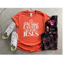 silly rabbit easteris for jesus shirt, easter sunday t-shirt, easter gift, easter t-shirts, easter outfit, christian out