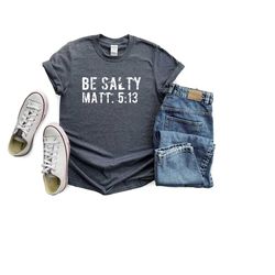 be salty shirt, matthew 5 13, christian t-shirts, scripture shirt, bible verse shirt, christian men shirt, pastor gift,