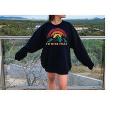 retro i'd hike that sweatshirt, hiking sweatshirt, camping shirt, wilderness travel tee, wanderlust shirt, mountain shir