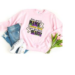 does your mama know's how you got those beads, mardi gras sweatshirt, funny mardi gras shirt, mardi gras party shirt, lo