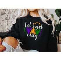 mardi gras crawfish sweatshirt, let's get cray shirt, mardi gras shirt, mardi gras sweatshirt, louisiana shirt, fat tues
