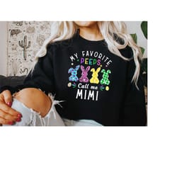 my favorite peeps call me mimi sweatshirt, easter shirt, bunny shirt, bunny sweatshirt, cute easter day shirt, easter bu
