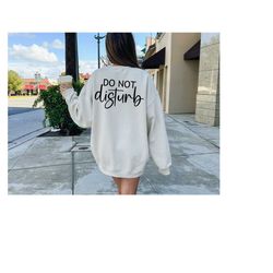 back print do not disturb sweatshirt, protest sweatshirt, shut up sweatshirt, shut up shirt, protest shirt, sarcastic sh