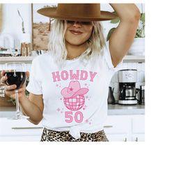 50th birthday shirts for women, 50th birthday gift for women, howdy 50 cowgirl birthday western shirt, nashville 50th bi