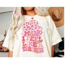 comfort colors teacher shirt, teacher appreciation gift for teachers, man i feel like a teacher tshirt, back to school s