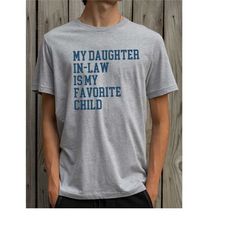 my daughter-in-law is my favorite child shirt favorite child shirt birthday gift gift for father in law tshirt funny gif