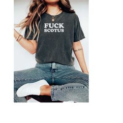 fuck scotus shirt | roe v wade shirt | pro choice shirt | abortion is healthcare | protect roe v wade | womens march shi