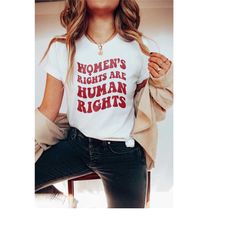 womens rights are human rights shirt | feminist shirt pro choice shirt | abortion is healthcare | protect roe v wade wom