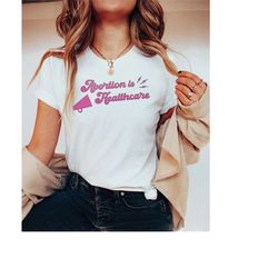 abortion is healthcare shirt | scotus shirt pro choice shirt | protect roe v wade womens march shirts reproductive right