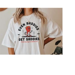 even baddies get saddies mental health shirt anxiety depression shirt suicide awareness adhd neurodivergent shirt school