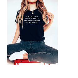 if my uterus shot bullets reproductive rights shirt | pro choice shirt | abortion is healthcare | protect roe v wade | w