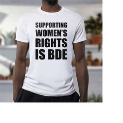 supporting women's rights is bde shirt | pro choice shirt | abortion is healthcare | 1973 roe v wade shirt | womens marc