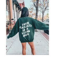 your anxiety is a lying hoe mental health sweatshirt mental health hoodie anxiety sweatshirt trendy y2k vsco anxiety hoo