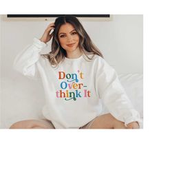 don't overthink it mental health sweatshirt | mental health shirt | anxiety shirt | trendy sweatshirt trendy crewneck pr