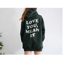 love you mean it hoodie | mental health sweatshirt | mental health shirt | trendy hoodie | aesthetic hoodie | oversized