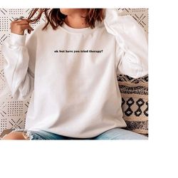 okay but have you tried therapy crewneck sweatshirt | mental health sweatshirt | mental health shirt | counselor shirt |