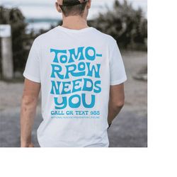 tomorrow needs you tshirt blue variant | mental health shirt you matter shirt aesthetic shirt 988 suicide hotline suicid
