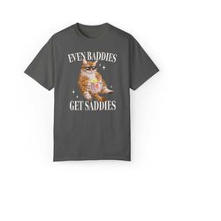 even baddies get saddies comfort colors funny cat meme shirt weirdcore tee ironic tshirts that go hard mental health anx