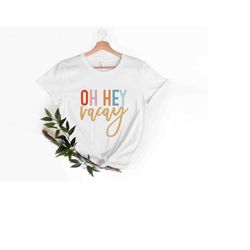 oh hey vacay t-shirt, vacay mode t shirt, beach shirts, family matching shirt, summer vacation tshirts, summer family ma