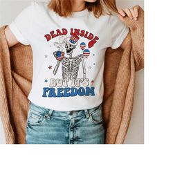 dead inside but it's freedom shirt, 4th of july patriotic skeleton shirt, independence day shirt, funny fourth of july,