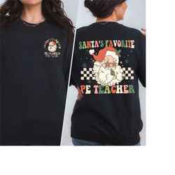 santa's favorite pe teacher shirt, christmas pe teacher shirt, funny physical education shirt, xmas gift for pe teacher,
