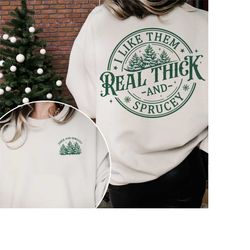 retro christmas tree sweatshirt, i like them real thick and sprucey, funny christmas shirt, christmas gift, holiday swea