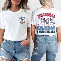 fireworks director shirt, funny 4th of july shirt, independence day shirt, patriotic shirt, fourth of july, fireworks sh
