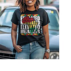 educated motivated elavated melanated shirt, black history shirt, black history month sweatshirt, blm shirt, black histo