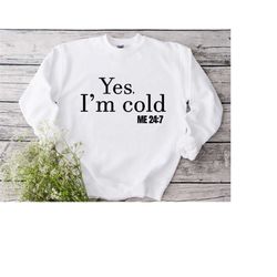 winter sweatshirt, yes i'm cold me 24:7 sweatshirt, christmas sweatshirt for woman, funny cold sweatshirt, winter season