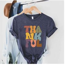 thankful shirt, funny thankful shirt, colorful thankful shirt, thanksgiving gift, cute thanksgiving day shirt, happy tha