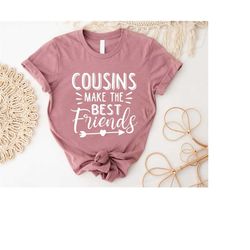 cousin shirt, cousins make the best friends shirt, gift for cousin, matching family shirts, gift shirt for family, the b