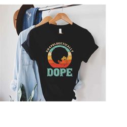 dope shirt, unapologetically dope shirt, retro dope gift shirt, 1865 vibes shirt, black history shirt, juneteenth gift,