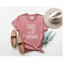 dibs on the fireman shirt - fireman's wife shirt - wife of fireman shirt -fireman girlfriend shirt -gift for fireman -fi