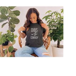 dibs on the cowboy shirt, country girl shirt, farm life shirt, country life tshirt, womens country shirt,texas girl shir