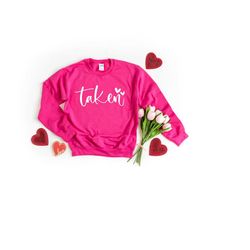 taken sweatshirt - valentine's day sweatshirt - valentine shirt - womens valentine sweatshirt - cute valentine's shirt -