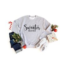 sweater weather sweatshirt - women's sweatshirt - cute fall sweater - fall tees - thanksgiving shirt - fall sweatshirt -