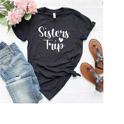 sister trip shirts - sister shirt - girls trip shirt - girls weekend shirt - road trip shirt - travel shirt - funny shir
