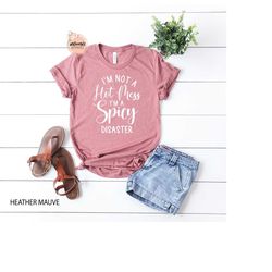 funny sarcastic tshirt -funny trendy shirt - i am not a hot mess i am a spicy disaster tee - gift for girl friend - funn