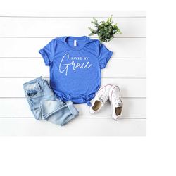 saved by grace shirt - christian apparel - christian tees - christian t-shirts - religious clothing - jesus clothing -ea