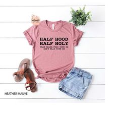 half hood half holy shirt - that means pray with me - half hood shirt - religious shirt - christian shirt - faith shirt