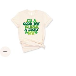 it's a good day to have one day luck t-shirt from saint-patrick, it's a good day to have a saint-patrick's sweatshirt, g