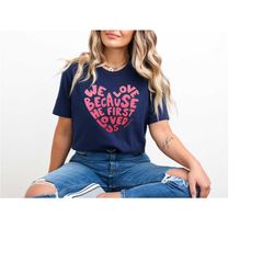 we like it because he first loved us t-shirt, christian biblical t-shirt of valentine's day, biblical love sweatshirt of
