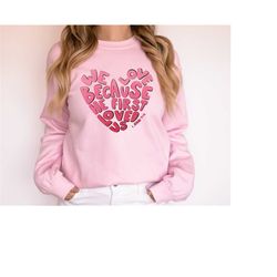 sweatshirt we love because he loved us for the first time, valentine's day sweater love of the bible, christian t-shirt