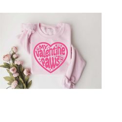 my valentine has paws valentine day sweatshirt, dog lovers sweaters, my valentine has paws tshirt, dog lovers valentine