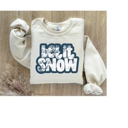 let it snow sweatshirt, let it snow tshirt, matching family sweater, christmas shirt, vacation winter sweatshirt, gift f