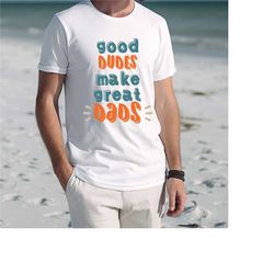 good guys make big dads shirt best dad fathers day gift for him best fathers day gift best gift for him best fathers day