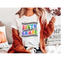 sixth grade teacher shirt, teacher team shirts, 6th grade teacher shirt, elementary tees, 6th grade t-shirt, sixth grade