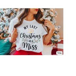last christmas as a miss shirt, christmas engagement shirt, future mrs t-shirt, just engaged tee, fiancee t-shirt, bride